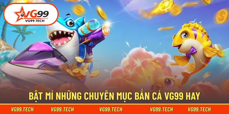 Bật mí những chuyên mục bắn cá hay