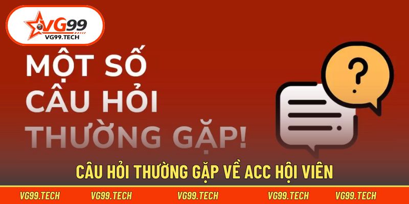 Câu hỏi thường gặp về tài khoản thành viên