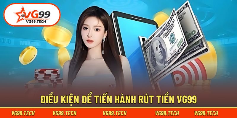 Nguyên tắc cần nắm khi thực hiện rút tiền VG99