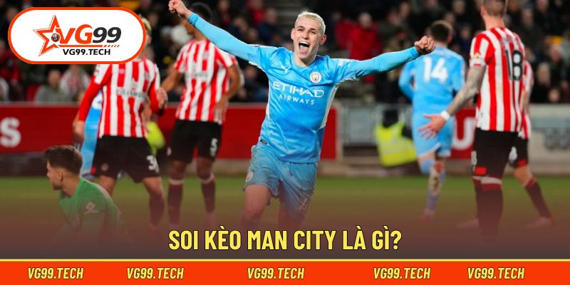 Hiểu đúng về soi kèo Man City