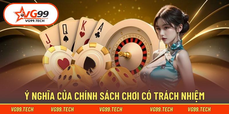 Ý nghĩa của chính sách chơi có trách nhiệm